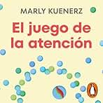 El juego de la atención: El método para hacer consciente el inconsciente