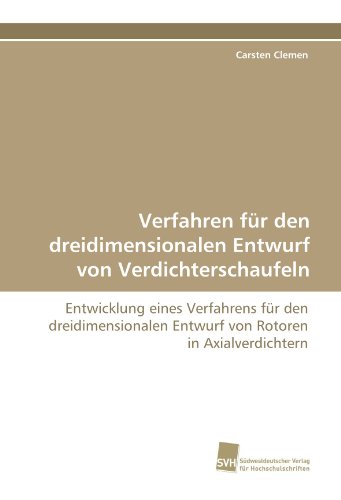 Verfahren für den dreidimensionalen Entwurf von Verdichterschaufeln: Entwicklung eines Verfahrens für den dreidimensionalen Entwurf von Rotoren in Axialverdichtern