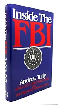 Inside the FBI: From the Files of the Federal Bureau of Investigation and Independent Sources