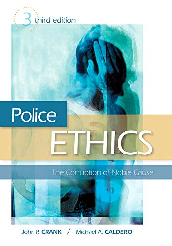 Police Ethics, Third Edition: The Corruption of Noble Cause