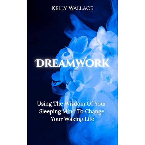 DreamWork: Using The Wisdom Of Your Sleeping Mind To Change Your Waking Life Audiolibro Por Kelly Wallace arte de portada