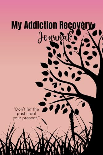 My Addiction Recovery Journal: Guided Sobriety Planner For Drug Addiction And Alcoholism Recovery