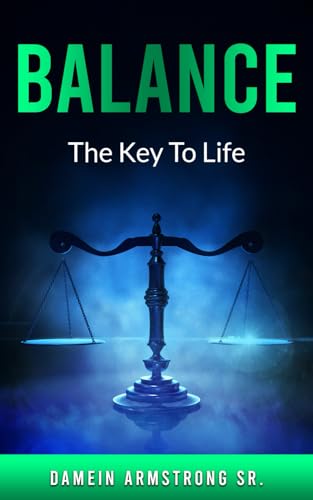 Balance: The Key To life (The Keys to Purpose)