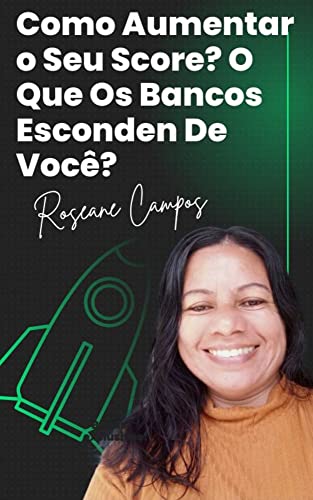 Como Aumentar O Score?: O Que Os Bancos Escondem De Você?