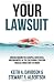Your Lawsuit: Understanding the Scrapes, Scratches, and Indignities of the California Litigation Process From Start to Finish