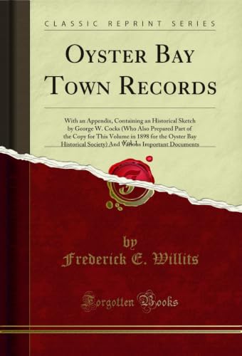 Oyster Bay Town Records, Vol. 1: With an Appendix, Containing an Historical Sketch by George W. Cocks (Who Also Prepared Part of the Copy for This Volume ... (Classic Reprint) (English Edition)