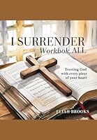 I Surrender All Workbook: Trusting God with Every Piece of Your Heart B0F6BSTVWR Book Cover