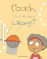Coach, What Am I Doing Wrong? 0997746645 Book Cover
