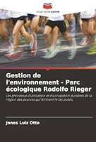 Gestion de l'environnement - Parc écologique Rodolfo Rieger: Les processus d'utilisation et d'occupation durables de la région des sources qui forment le lac public (French Edition) 620682909X Book Cover