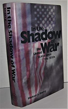 In the Shadow of War: The United States since the 1930s