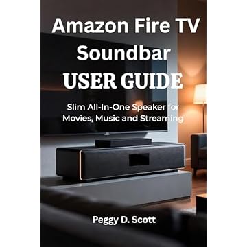 Amazon Fire TV Soundbar USER GUIDE: Slim All In One Speaker for Movies, Music and Streaming (English Edition)