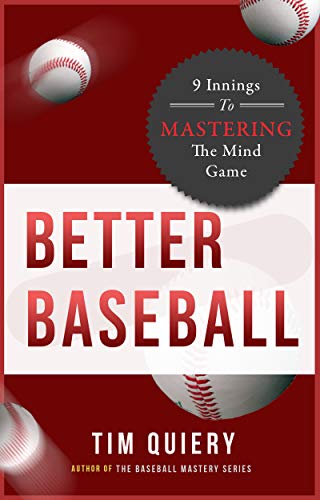 Better Baseball: 9 Innings to Mastering the Mind Game, Mental Toughness for Young Athletes (Baseball Mastery Series)