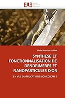 Synthese Et Fonctionnalisation de Dendrimeres Et Nanoparticules d''or 6131509697 Book Cover