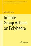  Infinite Group Actions on Polyhedra (Ergebnisse der Mathematik und ihrer Grenzgebiete. 3. Folge / A Series of Modern Surveys in Mathematics Book 77) (English Edition)