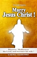 MARRY JESUS CHRIST !: This marriage of glory, which gives you the power to dominate the world, is within your reach. B0F5VYKM8X Book Cover