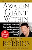 Awaken the Giant Within : How to Take Immediate Control of Your Mental, Emotional, Physical and Financial Destiny!