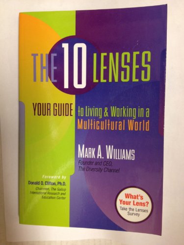 The 10 Lenses: Your Guide to Living and Working in a Multicultural World (Capital Ideas for Business & Personal Development)