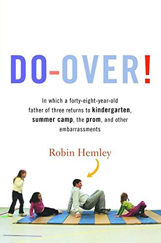 [Do-Over!: In Which a Forty-eight-year-old Father of Three Returns to Kindergarten, Summer Camp, the Prom, and Other Embarrassments] (By: Professor Robin Hemley) [published: May, 2009]