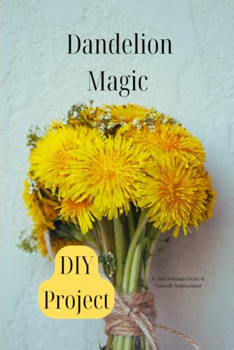 Dandelion Magic DIY Projects (Herbal Magic)