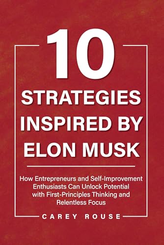 10 Strategies Inspired by Elon Musk: How Entrepreneurs and Self-Improvement