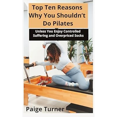 Top Ten Reasons Why You Shouldn&rsquo;t Do Pilates: Unless You Enjoy Controlled Suffering and Overpriced Socks