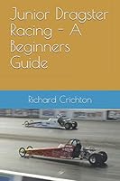 Junior Dragster Racing - a Beginners Guide 1977056520 Book Cover