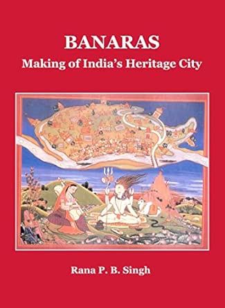 Banaras: Making of India’s Heritage City: 03 book cover