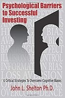 Psychological Barriers to Successful Investing: Six Critical Strategies to Overcome Cognitive Biases 1688560149 Book Cover