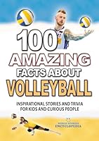 100 AMAZING FACTS ABOUT VOLLEYBALL: Inspirational Stories and Trivia for Kids and Curious People (AMAZING FACTS TRIVIA AND STORIES) B0CWJV91D2 Book Cover