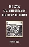 The Royal Semi-Authoritarian Democracy of Bhutan