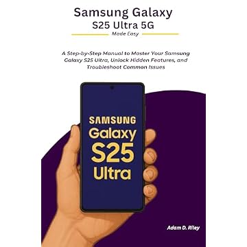 Samsung Galaxy S25 Ultra 5G Made Easy: A Step-by-Step Manual to Master Your Samsung Galaxy S25 Ultra, Unlock Hidden Features, and Troubleshoot Common Issues (English Edition)