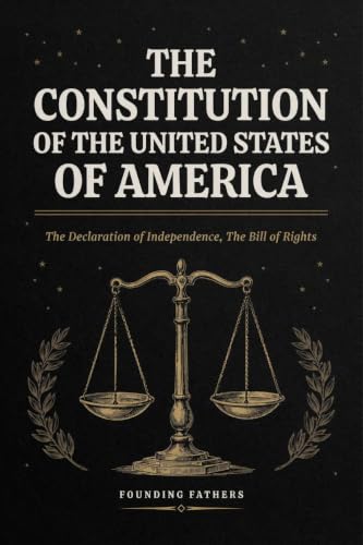 The Constitution of the United States of America: The Declaration of Independence, The Bill of Rights