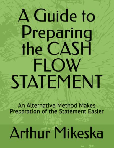 A Guide To Preparing The Cash Flow Statement: An Alternative Method Makes Preparation Of The Statement Easier