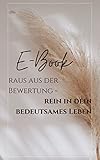 Raus aus der Bewertung - rein in dein bedeutsames Leben