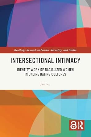 Intersectional Intimacy: Identity Work of Racialized Women in Online Dating Cultures (Routledge Research in Gender, Sexuality, and Media) book cover