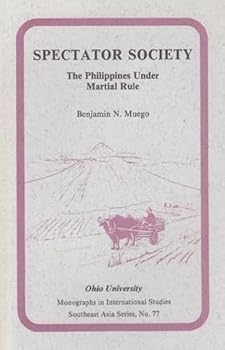 Spectator Society Philippines: The Philippines under Martial Rule (Research in International Studies Southeast Asia Series) - Book #77 of the Ohio RIS Southeast Asia Series