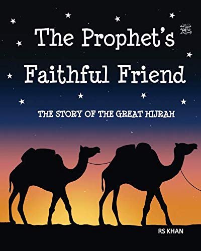 The Prophet'S ﷺ Faithful Friend: The Story Of The Great Hijrah: 3 (Islamic Seerah Books For Muslim Kids)