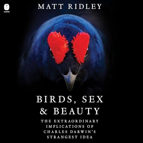 Birds, Sex, and Beauty: The Extraordinary Implications of Charles Darwin's Strangest Idea