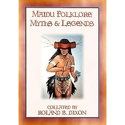 Maidu Folklore Myths and Legends - 18 legends of the Maidu people