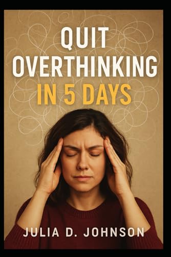 Quit Overthinking in 5 Days: A Step-by-Step Gui... B0G3P1CK31 Book Cover