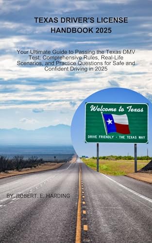 Texas driver's license handbook 2025: Your Ultimate Guide to Passing the Texas DMV Test: Comprehensive Rules, Real-Life Scenarios, and Practice Questions ... (DMV) with possible questions and Answers)