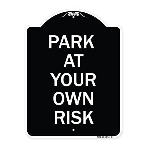 SignMission Designer Series Sign - Park at Your Own Risk | Black & White 18" x 24" Heavy-Gauge Aluminum Architectural Sign | Protect Your Business & Municipality | Made in The USA