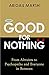 Produktbild Good for Nothing: How One Emotion Connects Altruists, Psychopaths and Everyone In-Between
