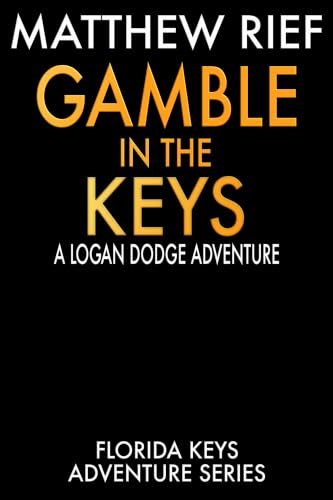 Gamble in the Keys: A Logan Dodge Adventure (Florida Keys Adventure Series Book 28)