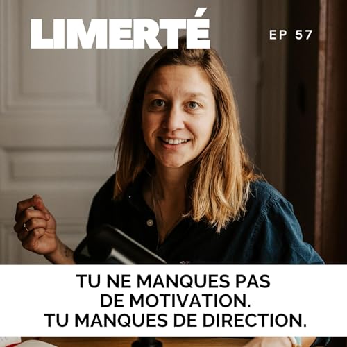 E57 - TU NE MANQUES PAS DE MOTIVATION. TU MANQUES DE DIRECTION