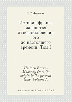 Paperback History Franc-Masonry from its origin to the present time. Volume I. [Russian] Book