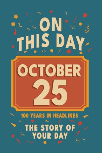 Happy Birthday! October 25: On This Day in Headlines – Nostalgic October 25 History Book with Authentic News and Memories – Perfect Birthday or Anniversary Gift