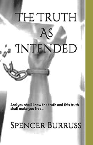 The Truth As Intended: And You shall know the truth and the truth shall make you free.