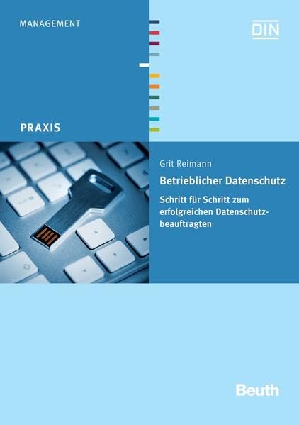 Betrieblicher Datenschutz: Schritt für Schritt zum erfolgreichen Datenschutzbeauftragten (DIN Media Praxis)