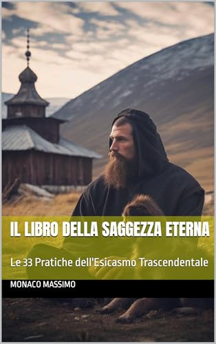  Il libro della Saggezza Eterna: Le 33 Pratiche dell\'Esicasmo Trascendentale